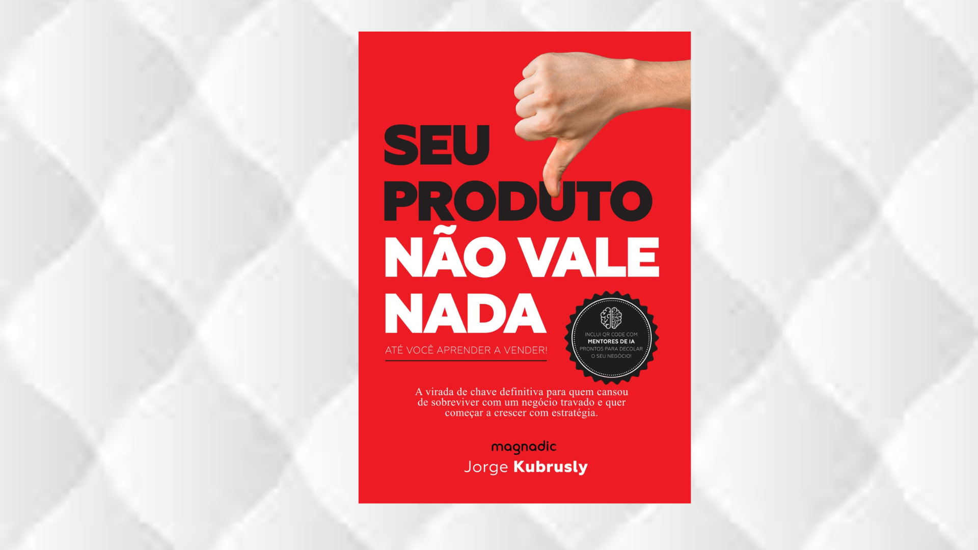 “Seu produto não vale nada até você aprender a vender” e o papel da estratégia